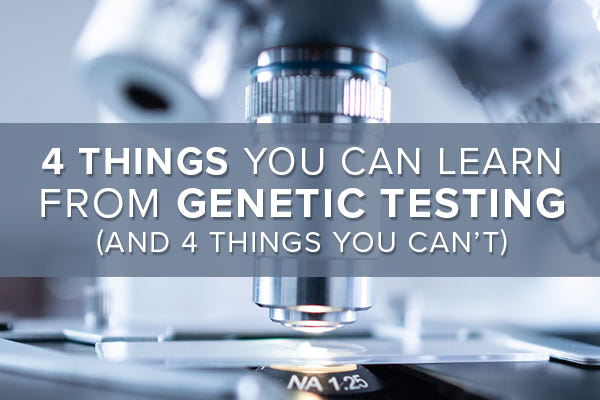 4 Things You Can Learn From Genetic Testing