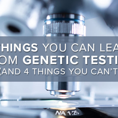 4 Things You Can Learn From Genetic Testing