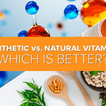 Synthetic vs. Natural Vitamins: Which is Better?