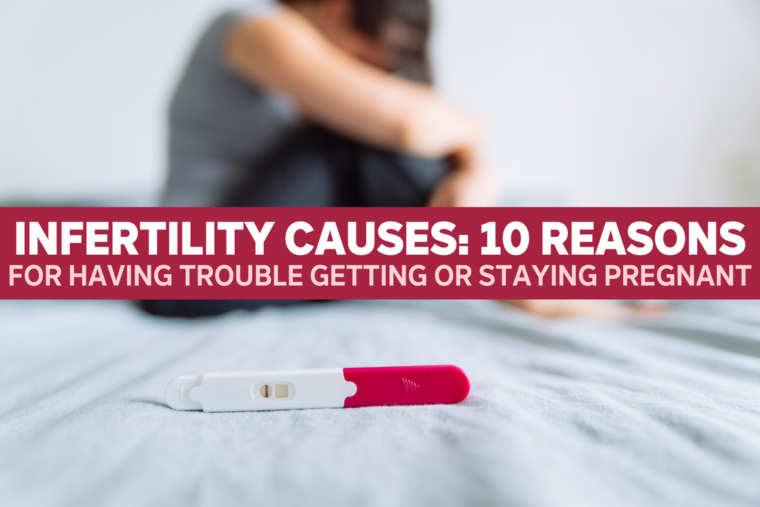 Infertility Causes: 10 Reasons You're Having Trouble Getting or Staying Pregnant