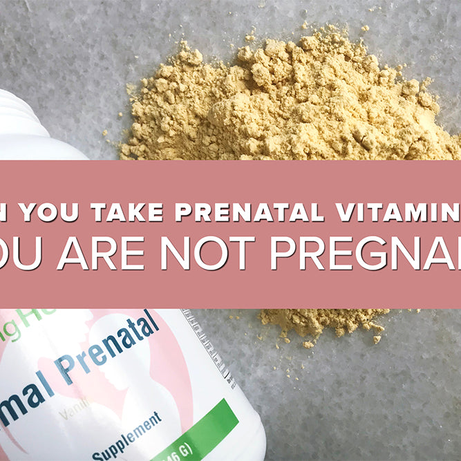 Can You Take Prenatal Vitamins If You Are NOT Pregnant?