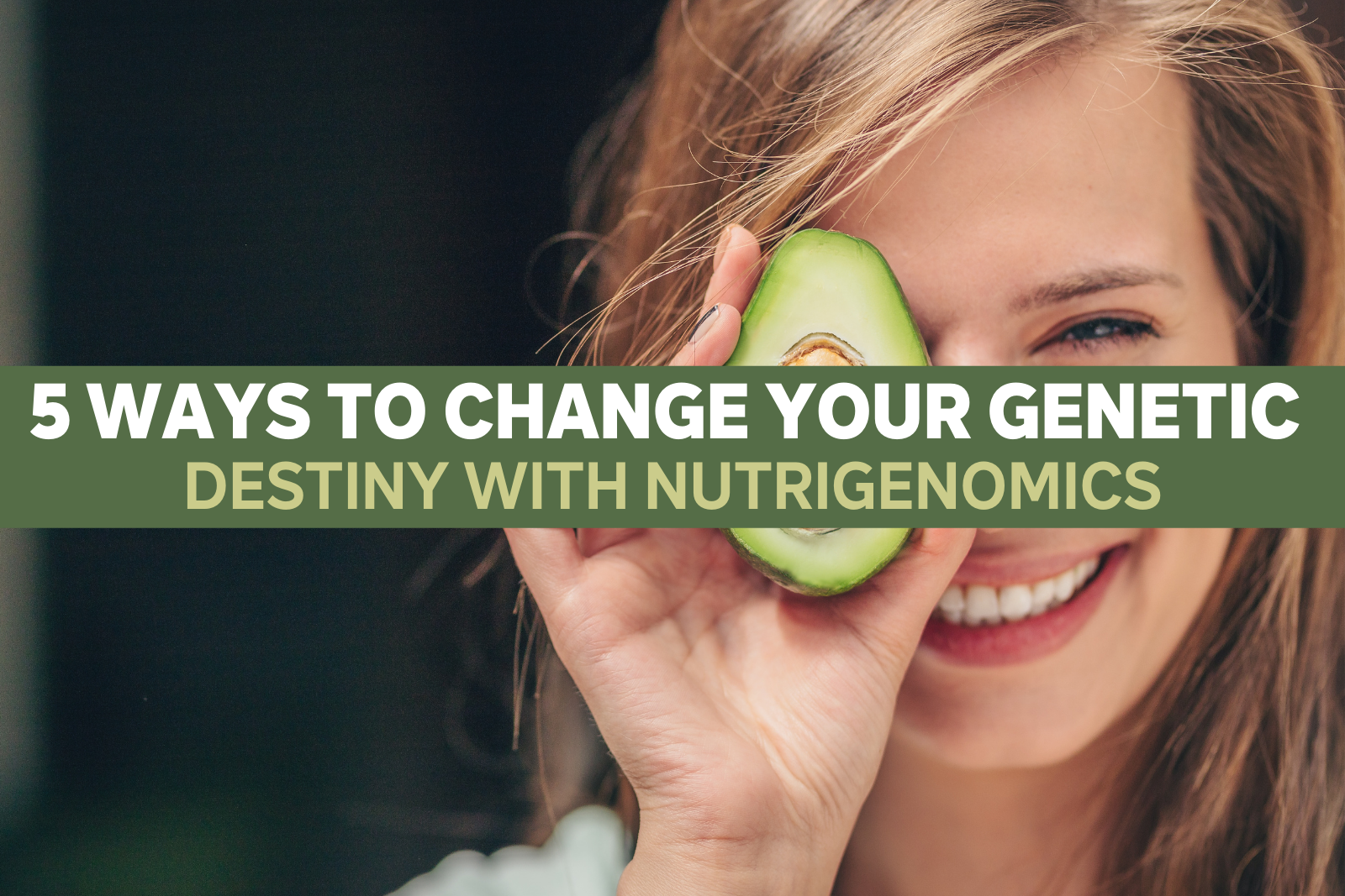 5 Ways to Change Your Genetic Destiny