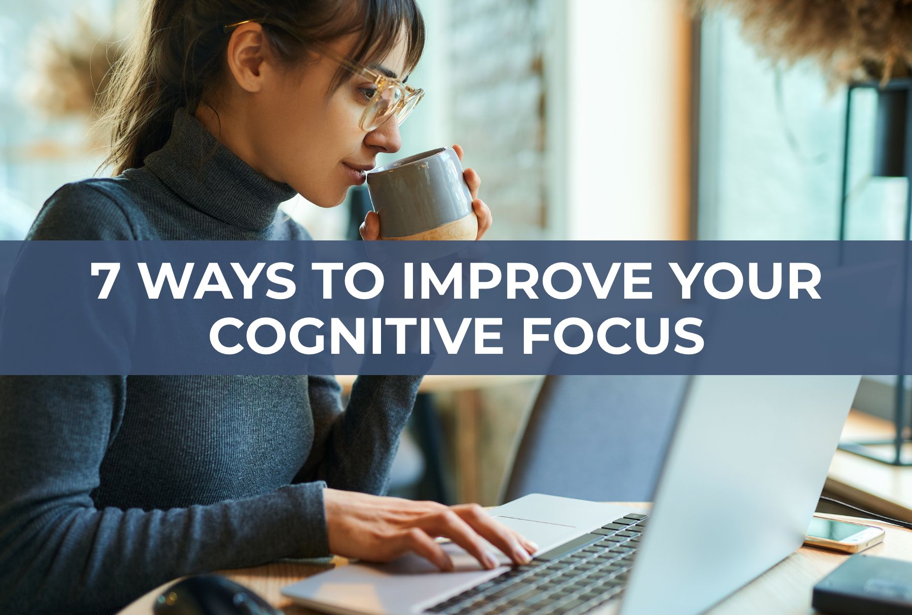 7 Ways to Improve you Cognitive Focus