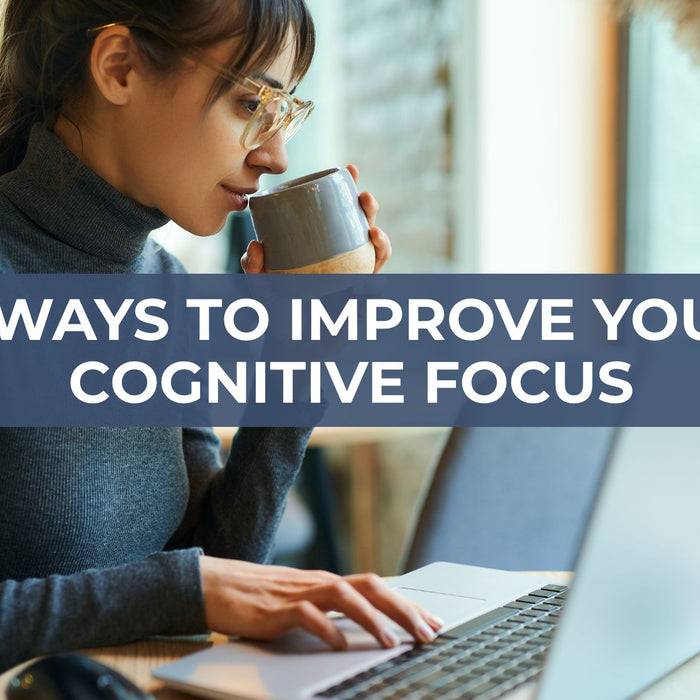 7 Ways to Improve you Cognitive Focus