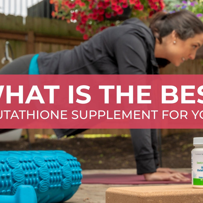 What is the Best Glutathione Supplement For You?