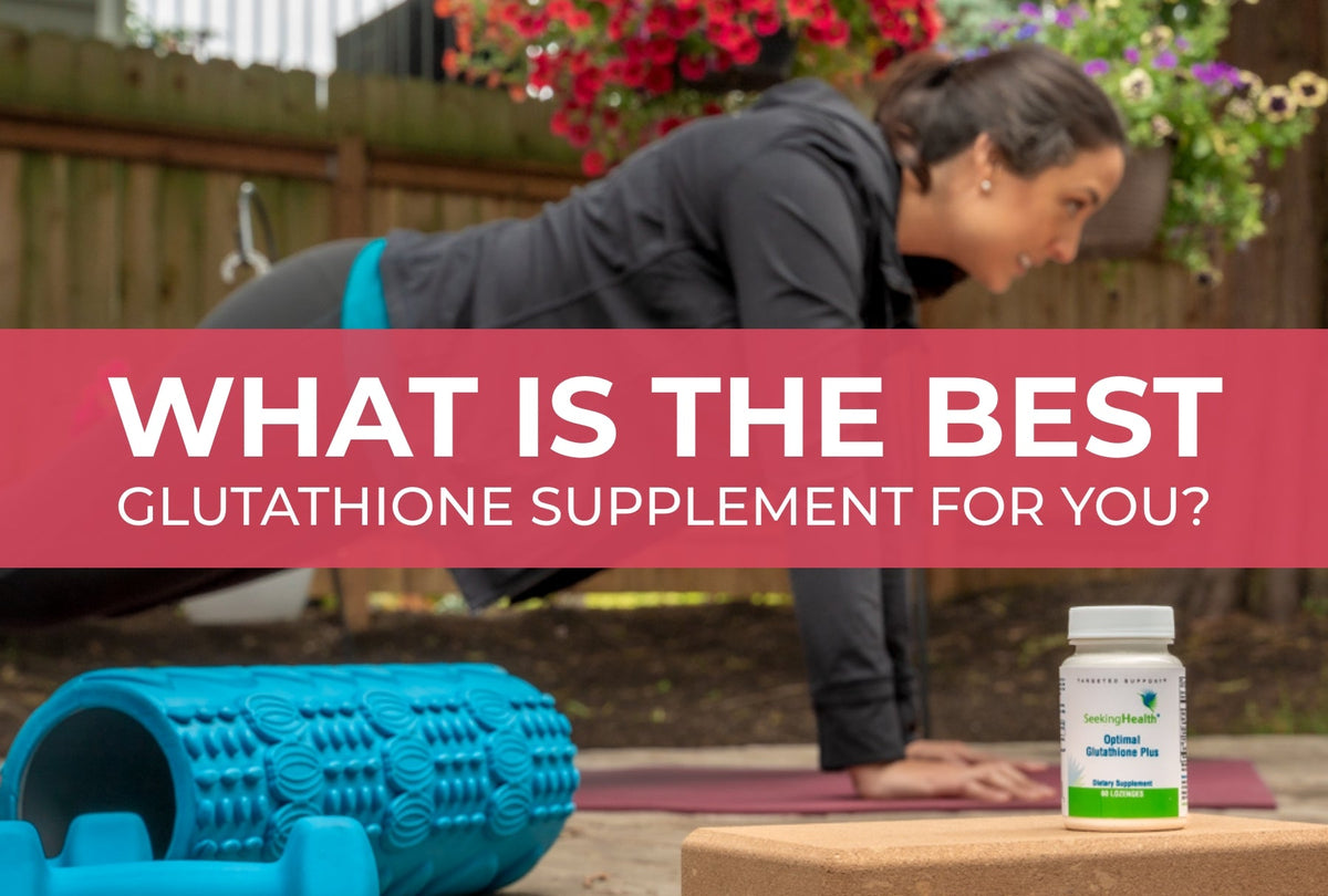 What is the Best Glutathione Supplement For You? Seeking Health What is the Best Glutathione Supplement For You? Seeking Health