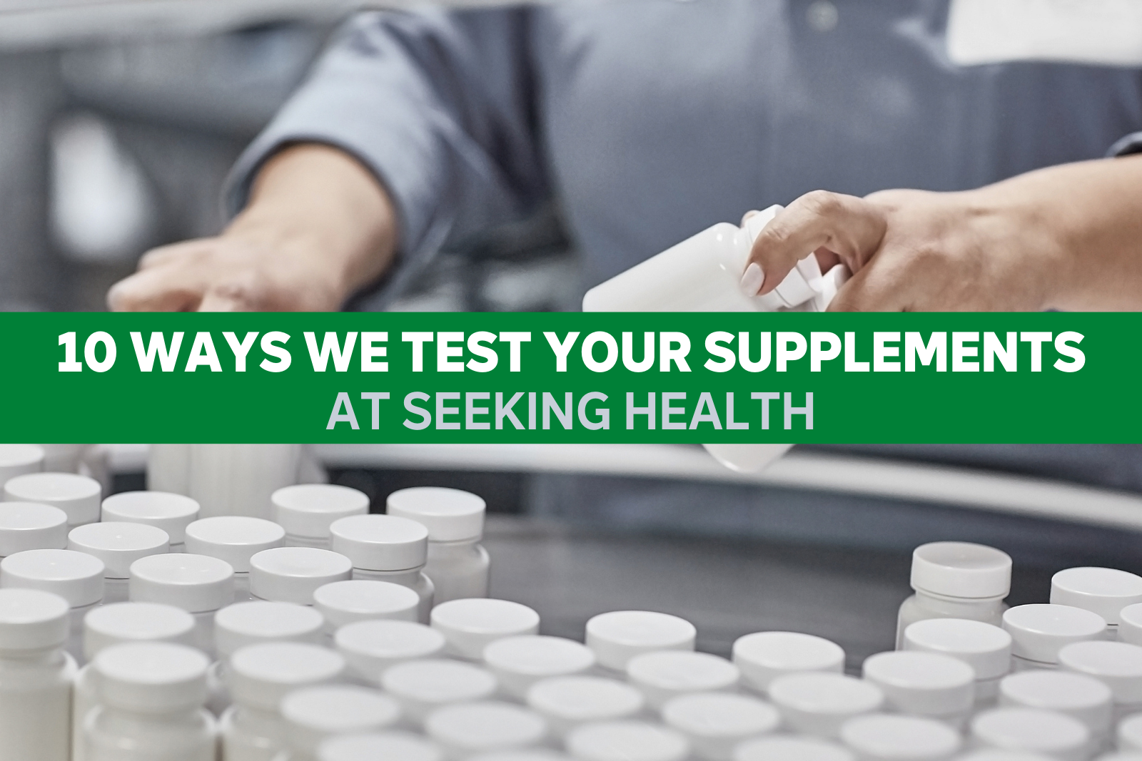 10 Ways We Test Your Supplements at Seeking Health