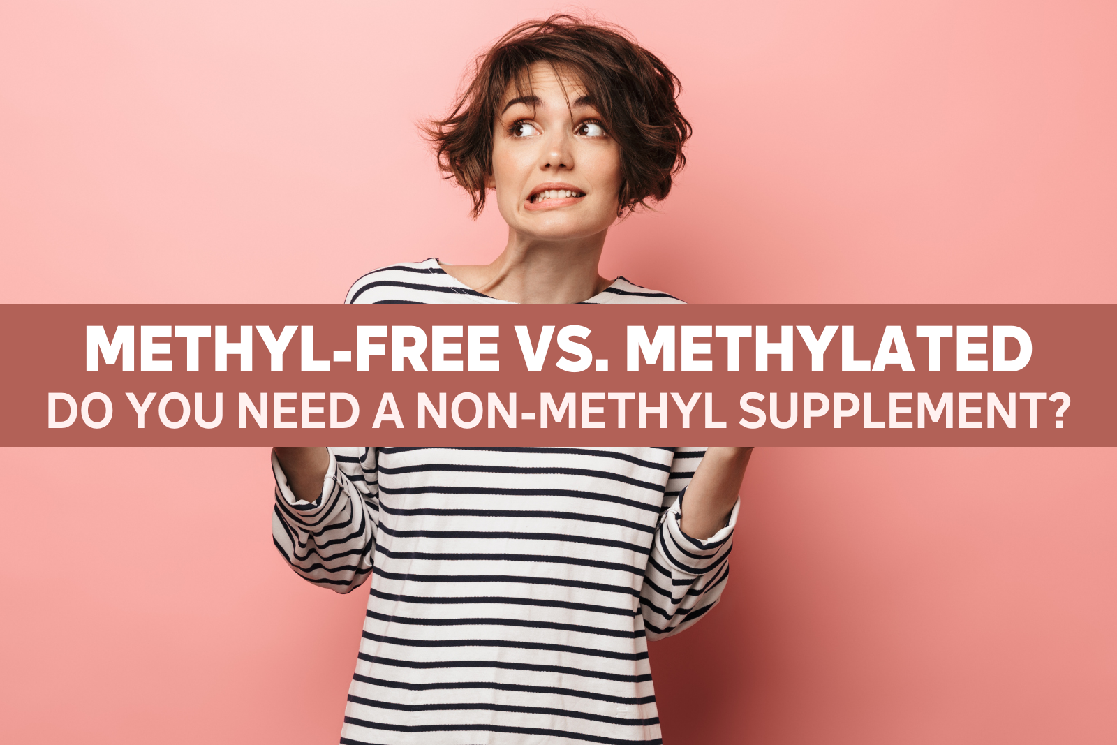 Methyl-Free vs. Methylated: Do You Need a Non-Methylated Supplement?
