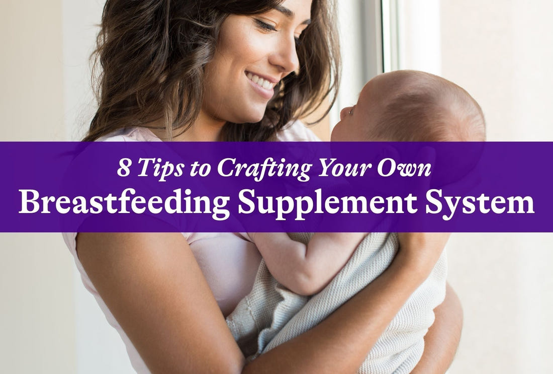 8 Tips to Crafting Your Own Breastfeeding Supplement System