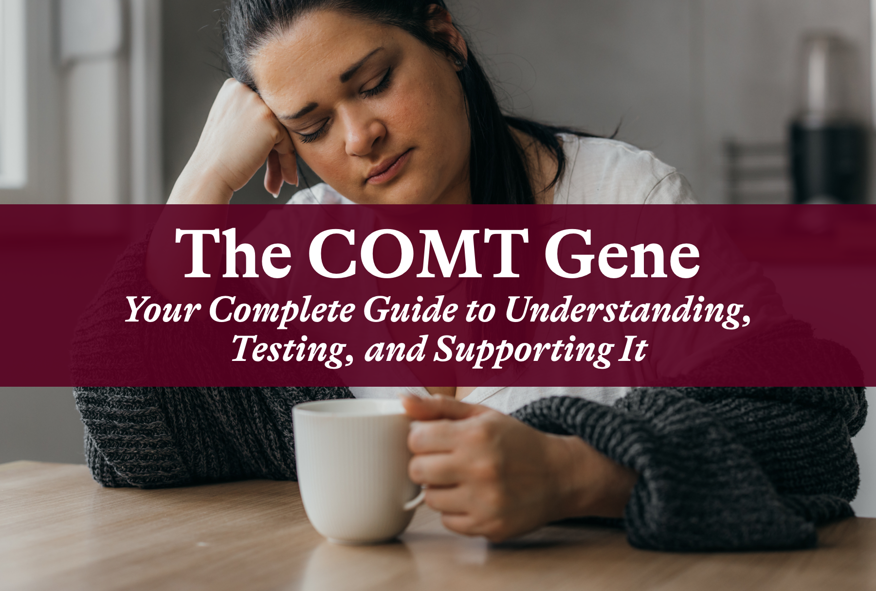 The COMT Gene Your Complete Guide to Understanding, Testing, and Supporting It