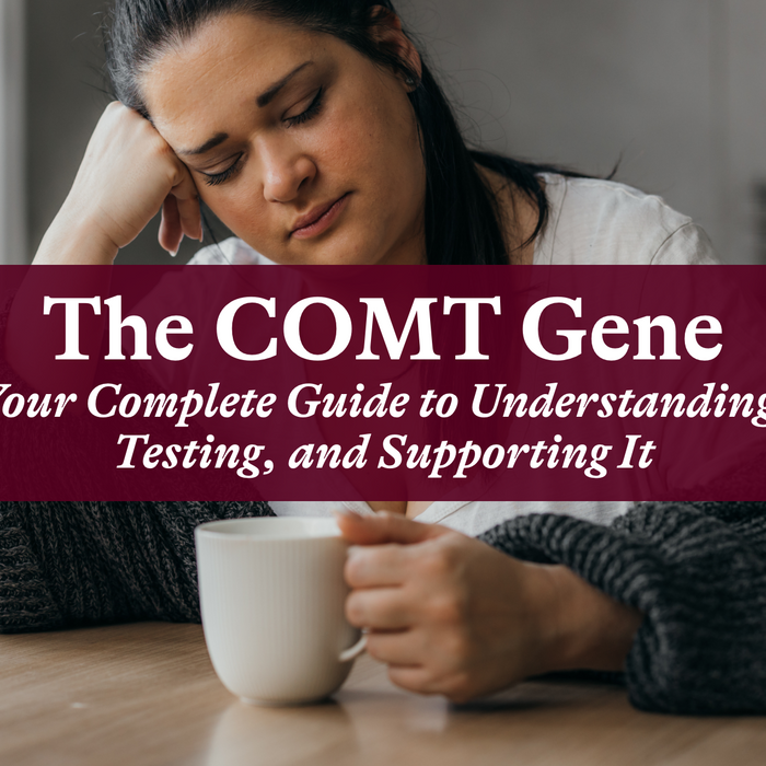The COMT Gene Your Complete Guide to Understanding, Testing, and Supporting It