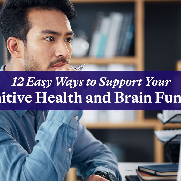 12 Easy Ways to Support Your Cognitive Health and Brain Function