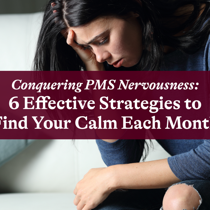 Conquering PMS Nervousness: 6 Effective Strategies to Find Your Calm Each Month