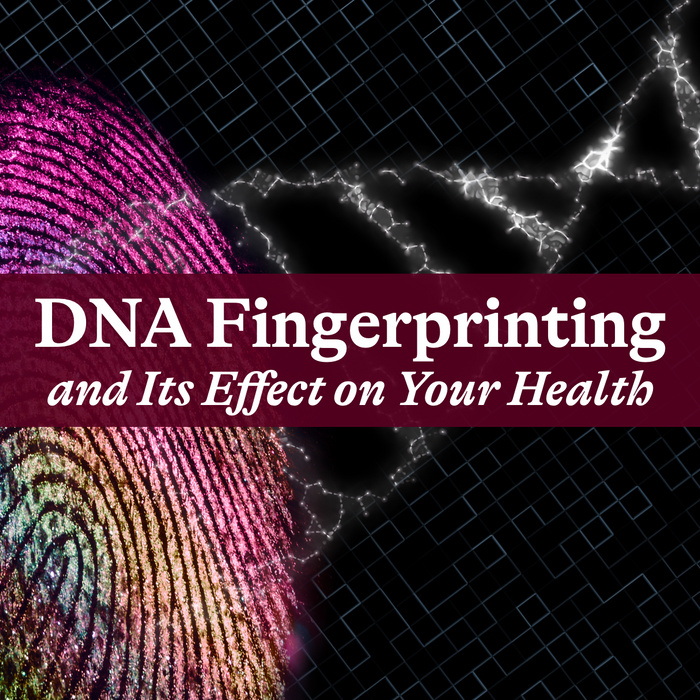 DNA Fingerprinting and Its Effect on Your Health