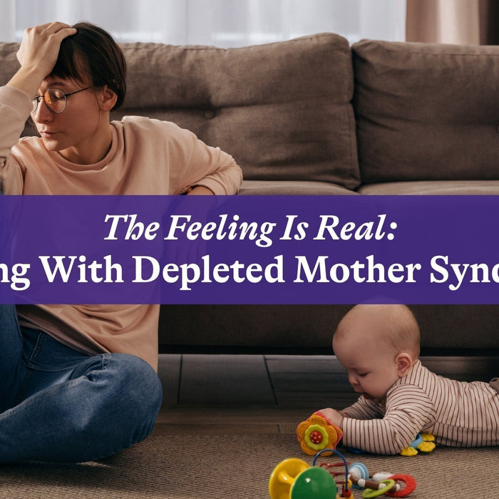 The Feeling Is Real: Dealing with Depleted Mother Syndrome