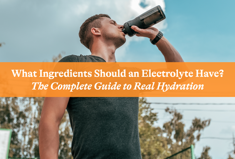 What Ingredients Should an Electrolyte Have? The Complete Guide to Real Hydration