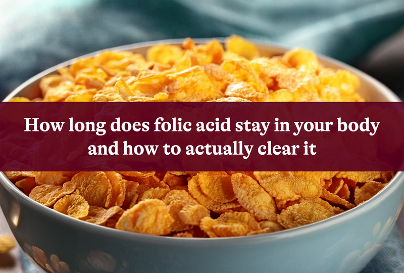 How Long Does Folic Acid Stay In Your Body And How To Actually Clear It