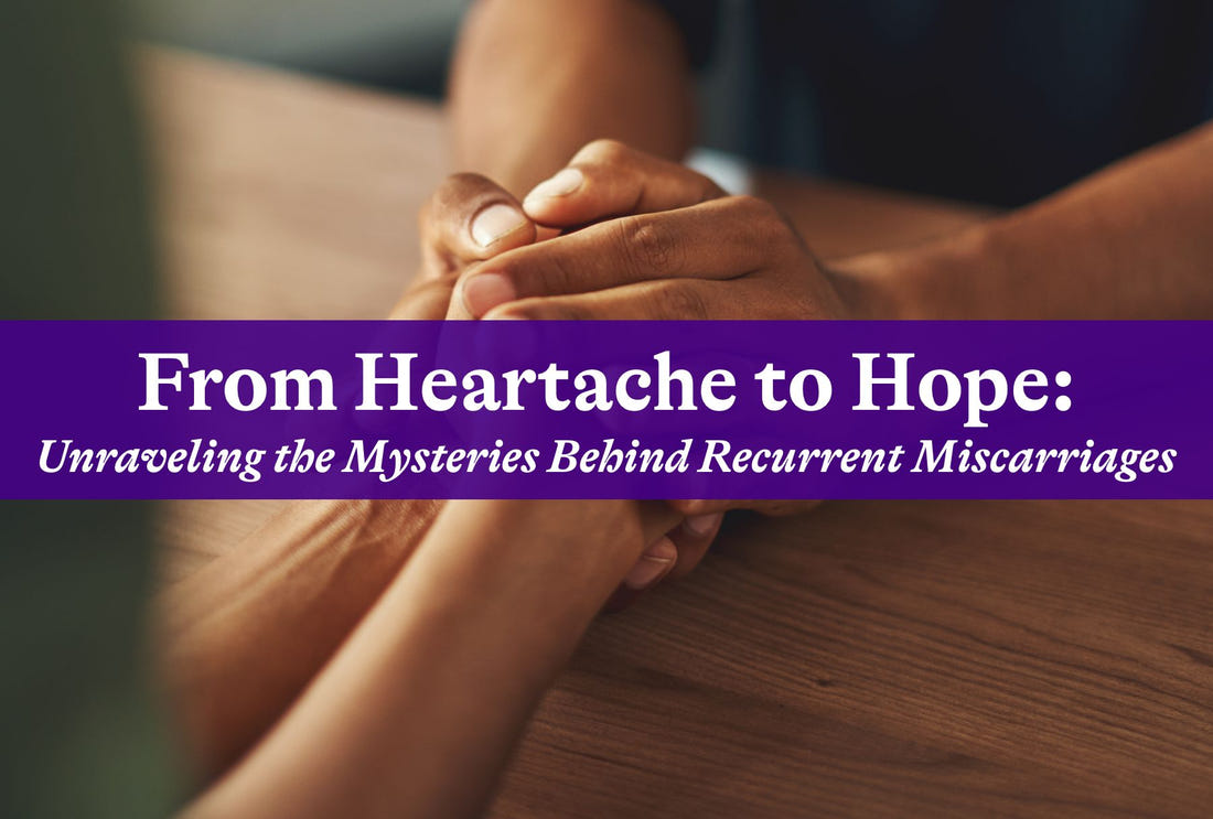 From Heartache to Hope: Unraveling the Mysteries Behind Recurrent Miscarriages