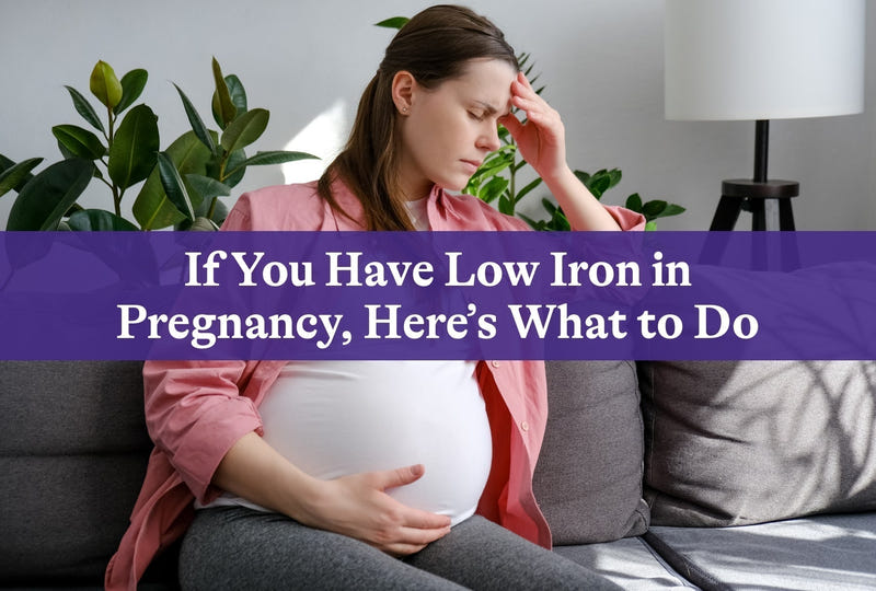 If You Have Low Iron in Pregnancy, Here’s What to Do