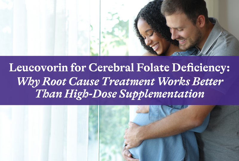 Leucovorin for Cerebral Folate Deficiency: Why Root Cause Treatment Works Better Than High-Dose Supplementation