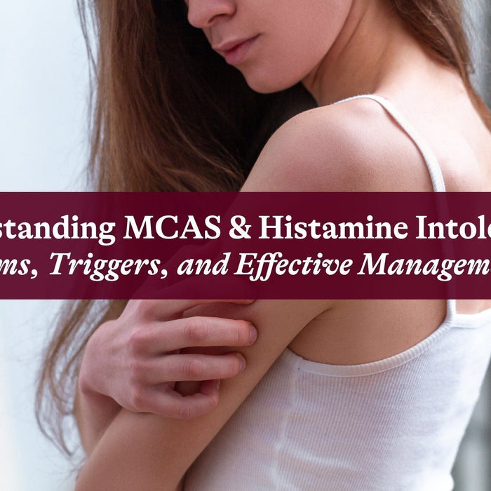Understanding MCAS and Histamine Intolerance: Symptoms, Triggers, and Effective Management Tips