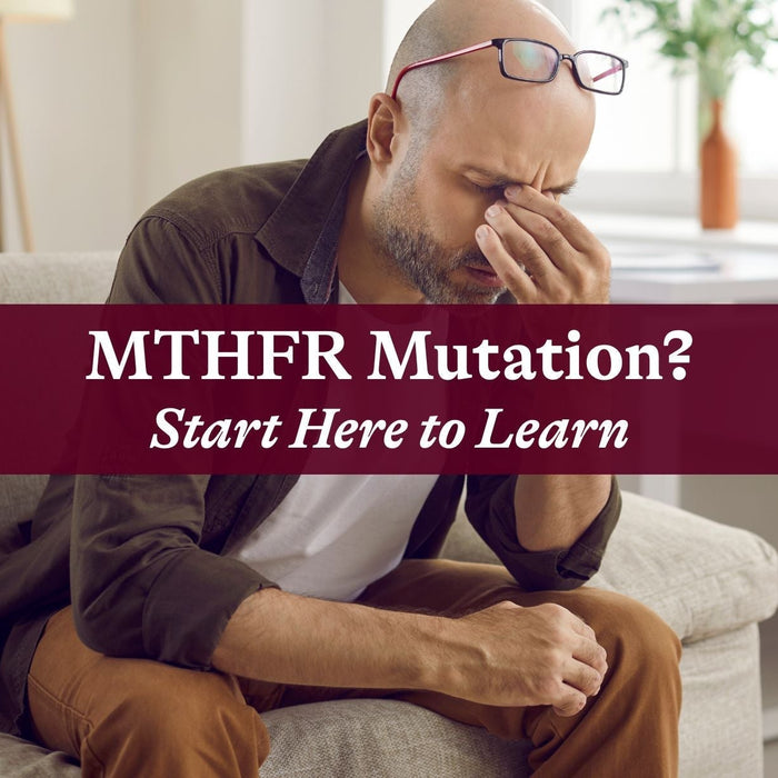 MTHFR Mutation? Start Here to Learn!