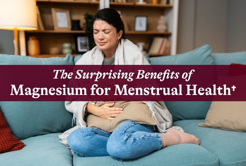 The Surprising Benefits of Magnesium for Menstrual Health†