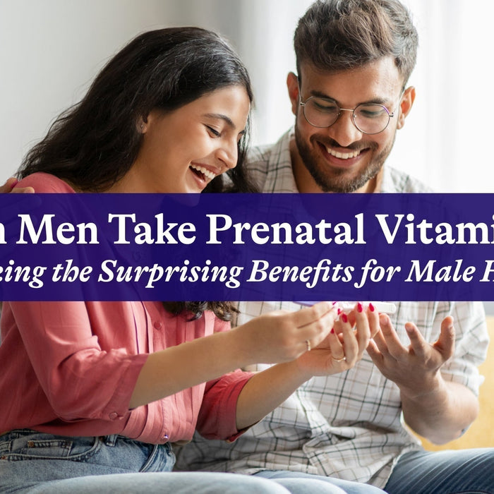 Can Men Take Prenatal Vitamins? Unlocking the Surprising Benefits for Male Health†