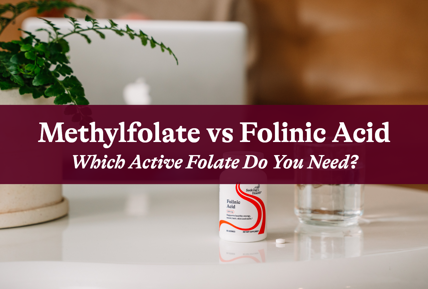 Methylfolate vs Folinic Acid: Which Active Folate Do You Need?