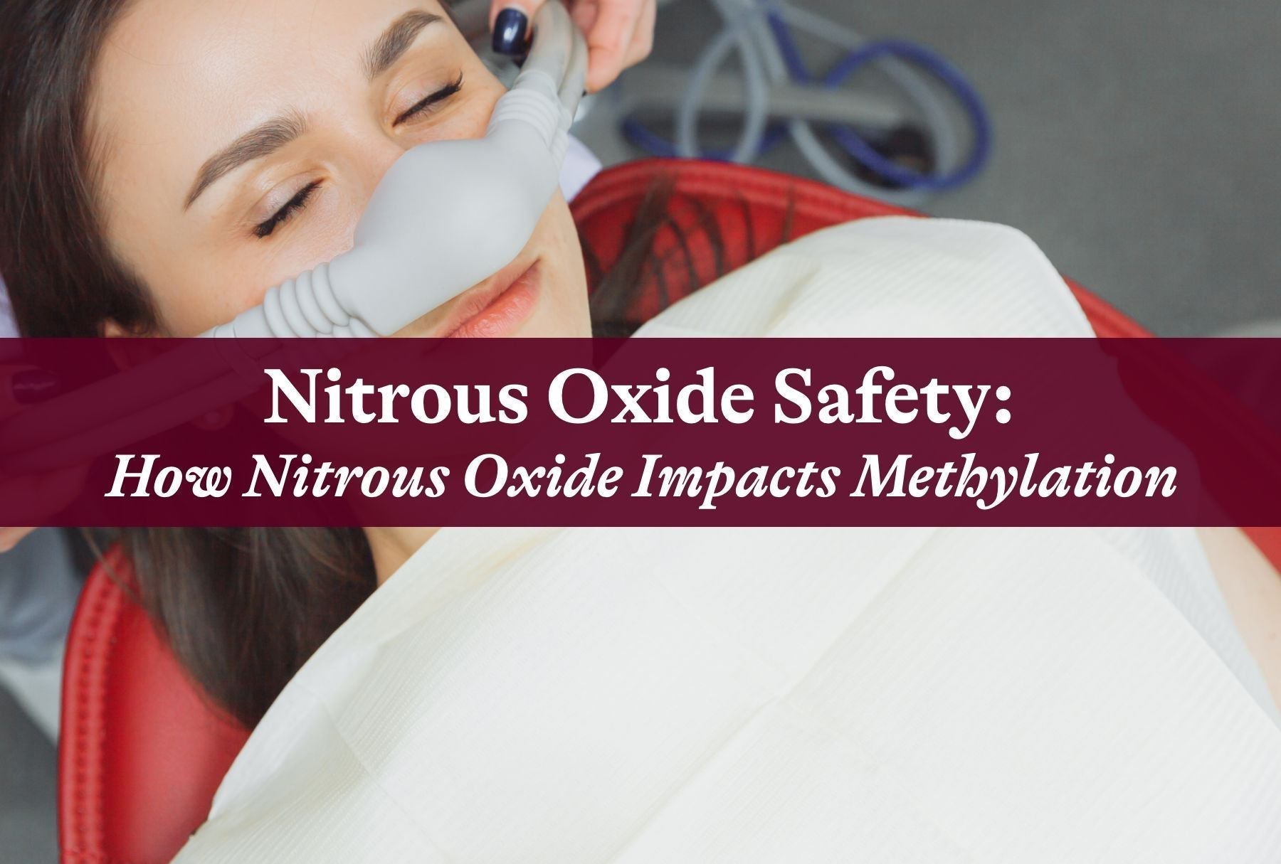 Nitrous Oxide Safety: How Nitrous Oxide Impacts Methylation