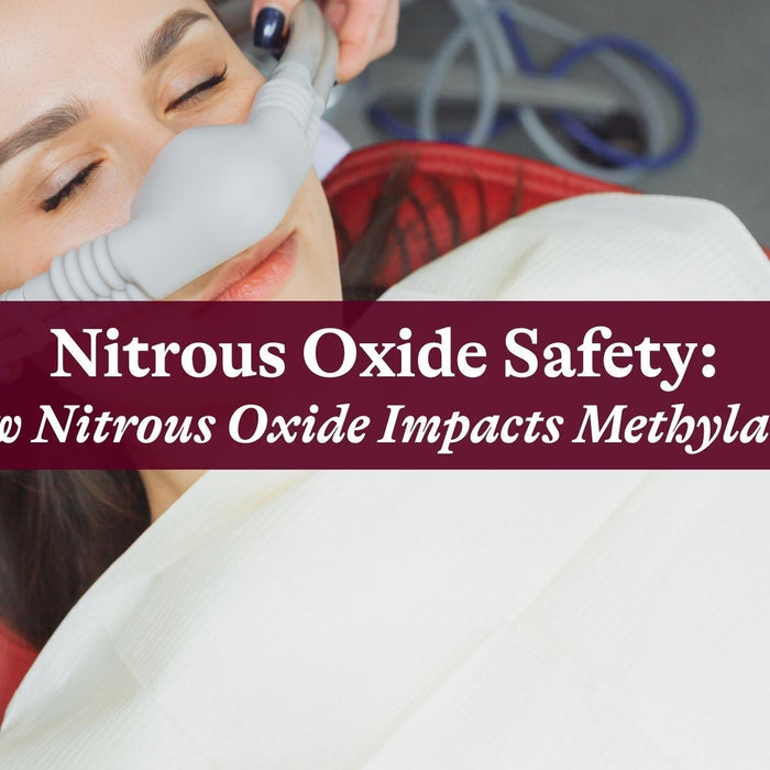Nitrous Oxide Safety: How Nitrous Oxide Impacts Methylation