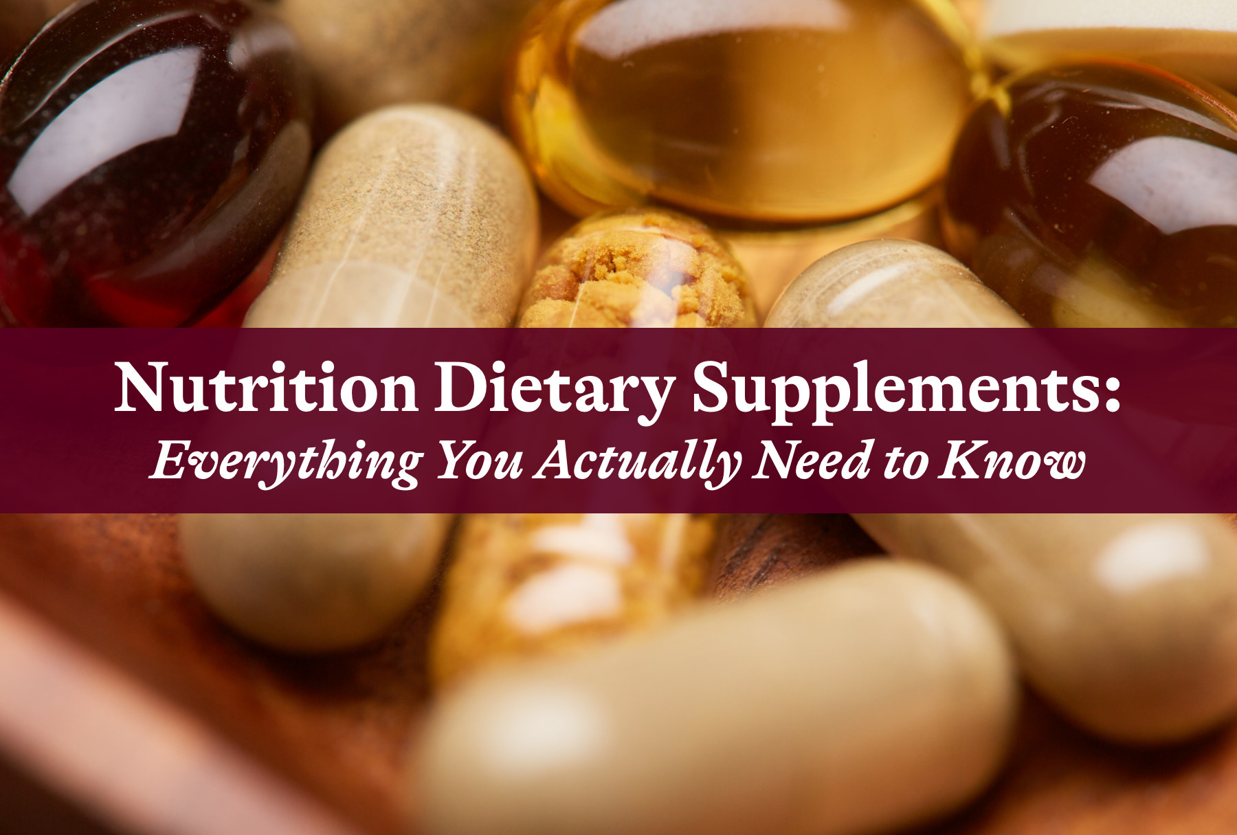 Nutrition Dietary Supplements: Everything You Actually Need to Know
