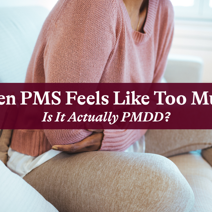When PMS Feels Like Too Much: Is It Actually PMDD?
