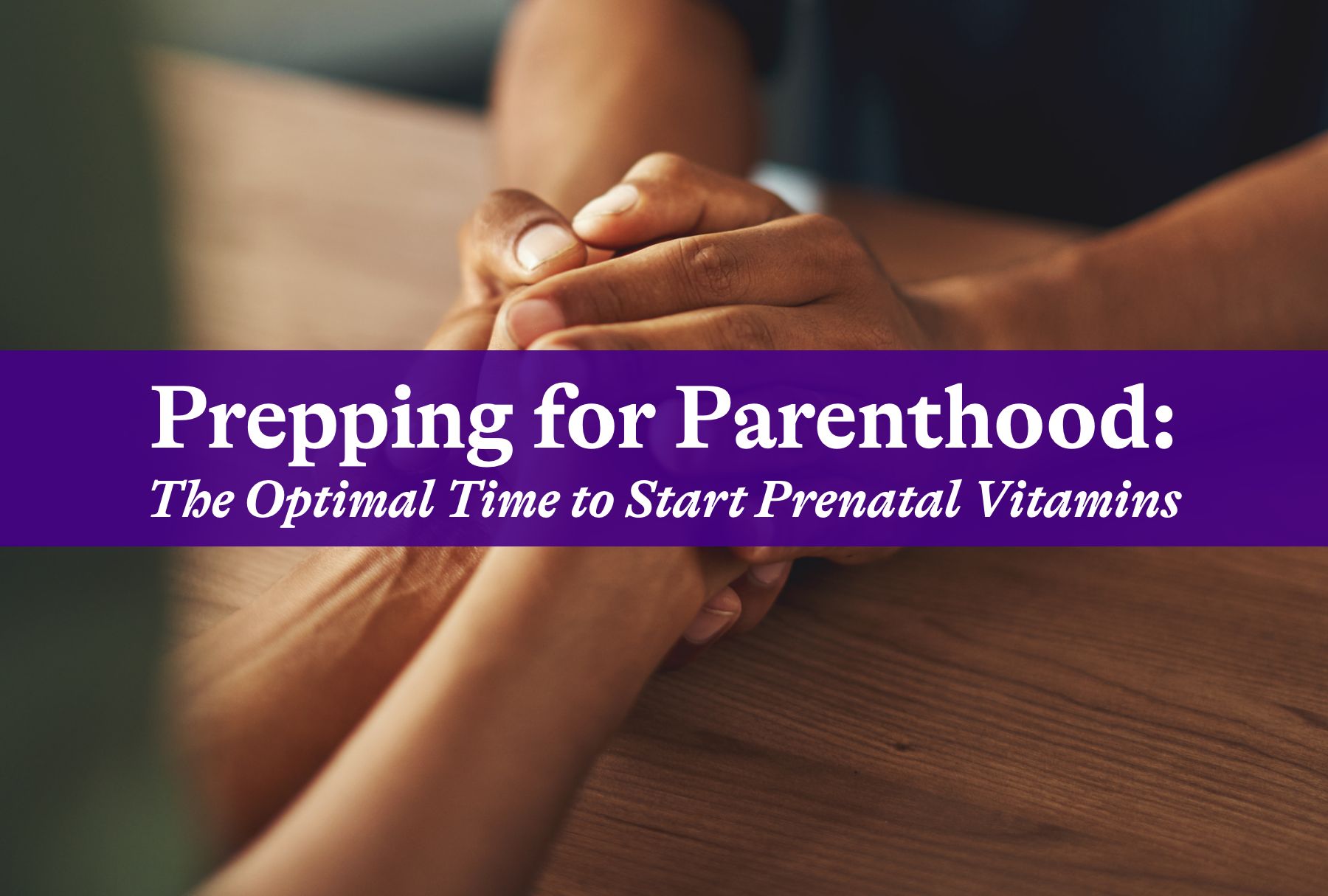 Prepping for Parenthood: The Optimal Time to Start Prenatal Vitamins