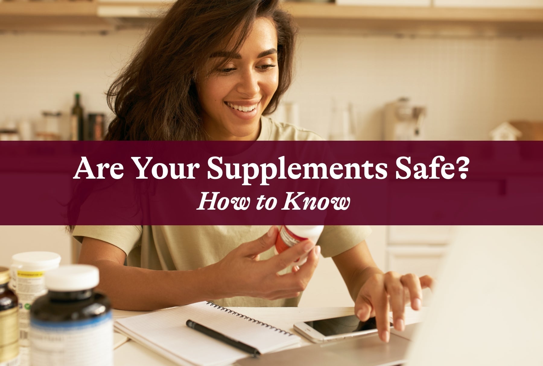 Are Your Supplements Safe? (How to Know)