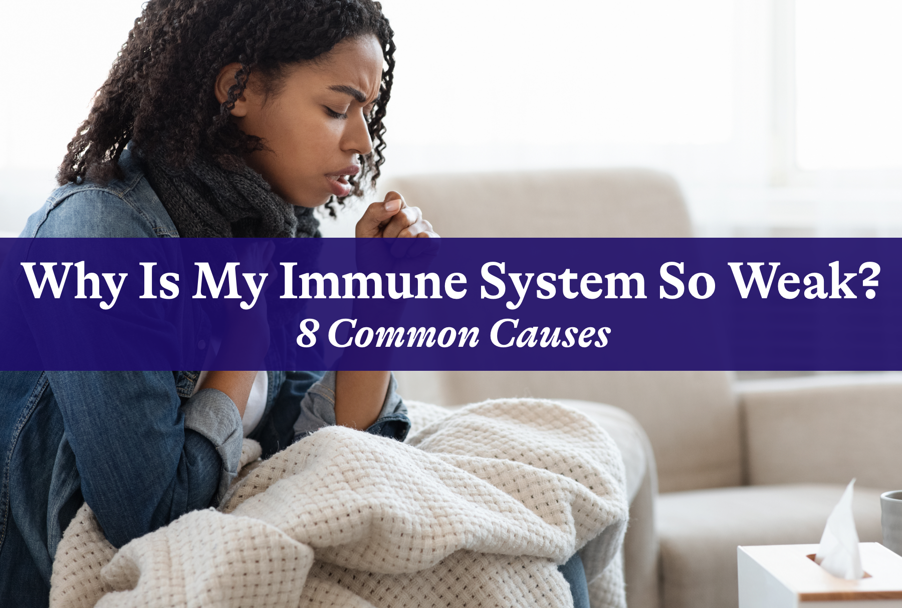 Why Is My Immune System So Weak? 8 Common Causes