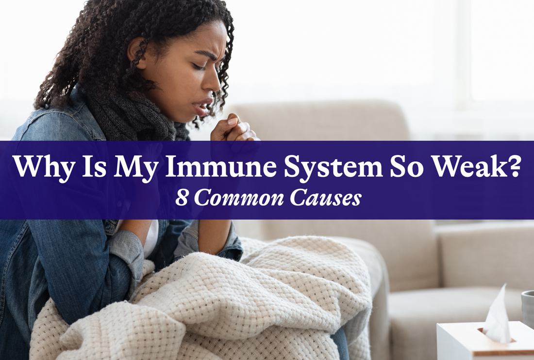 Why Is My Immune System So Weak? 8 Common Causes