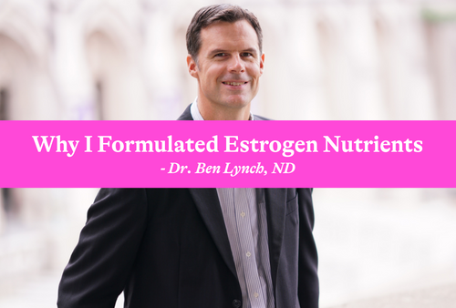 Why I Formulated Estrogen Nutrients
