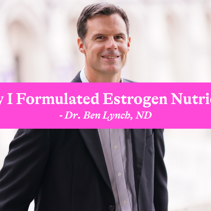 Why I Formulated Estrogen Nutrients