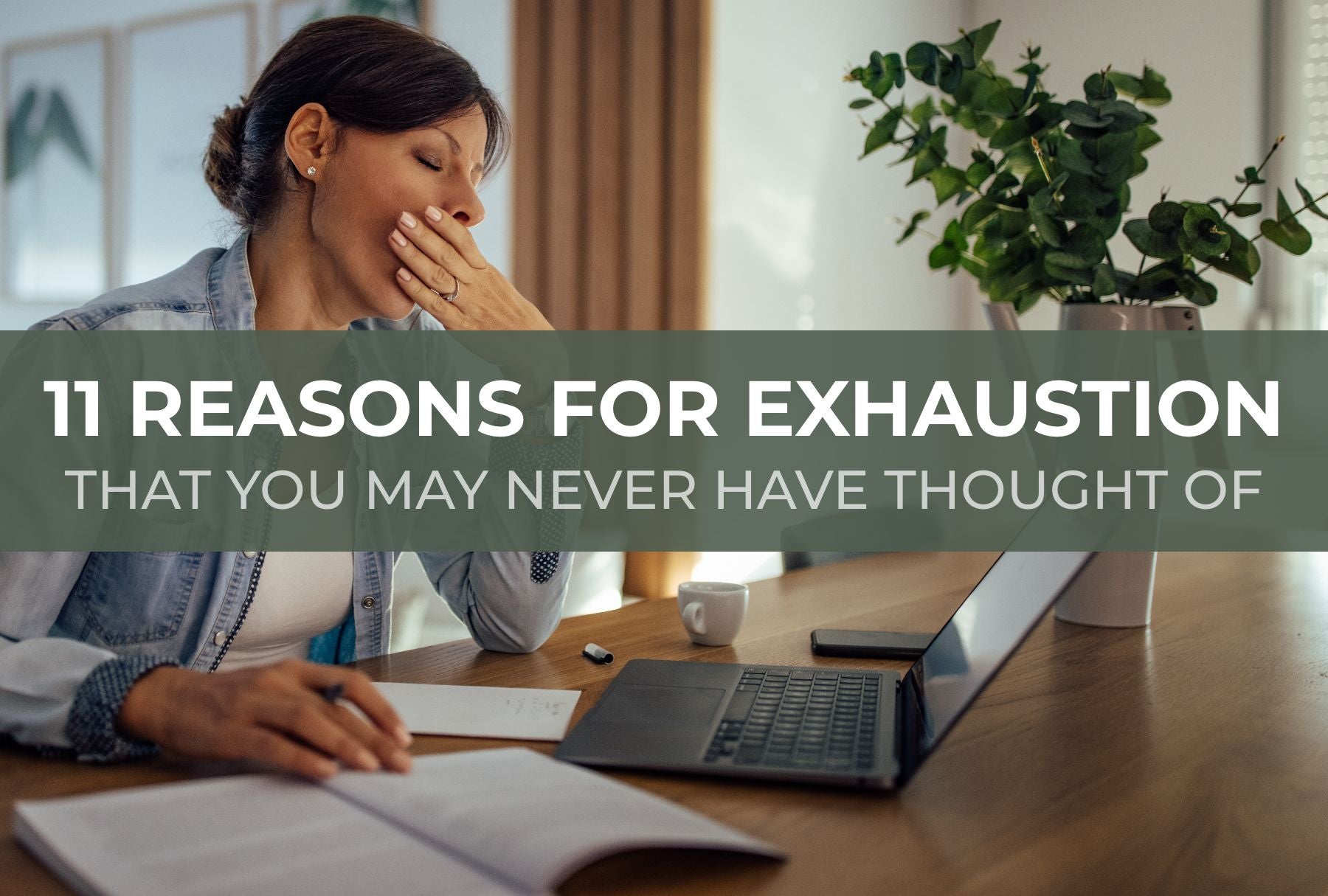 11 Reasons for Exhaustion That You May Never Have Thought Of