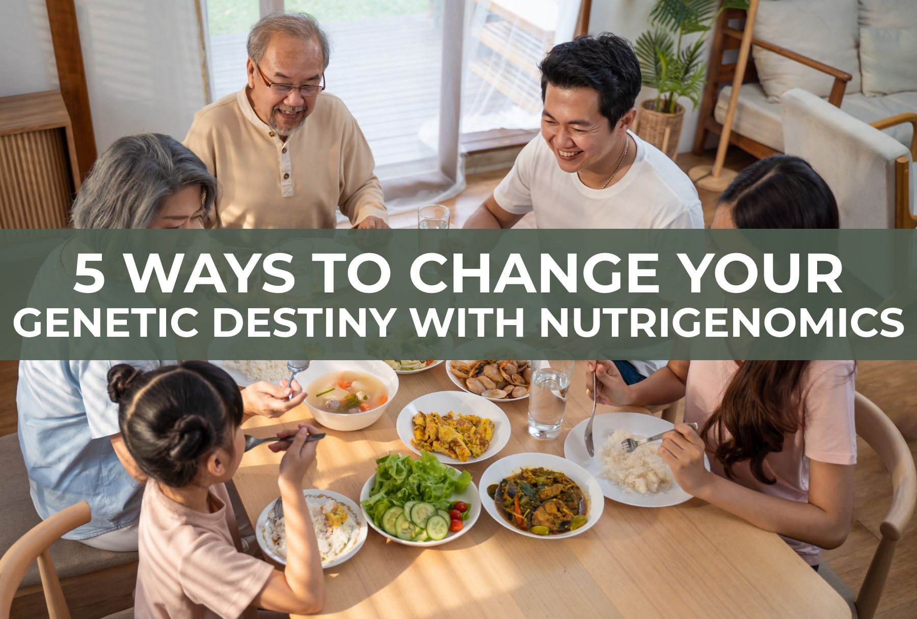 5 Ways to Change Your Genetic Destiny with Nutrigenomics