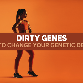 Dirty Genes® : How to Change Your Genetic Destiny