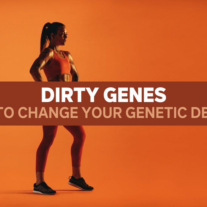 Dirty Genes: How to Change Your Genetic Destiny