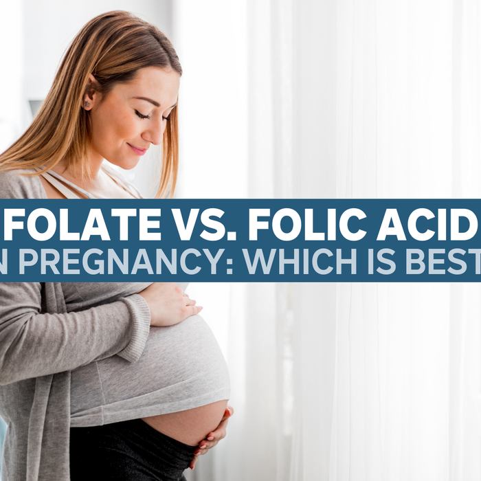 Folate vs. Folic Acid in Pregnancy: Which is Best?