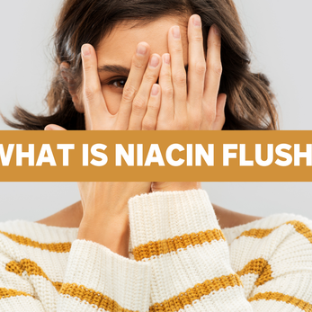 Niacin Flush: Niacin Benefits and Side Effects Explained