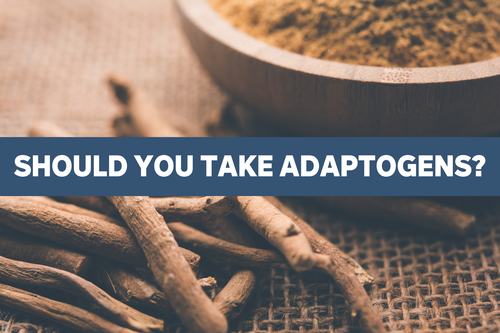 Should You Take Adaptogens?