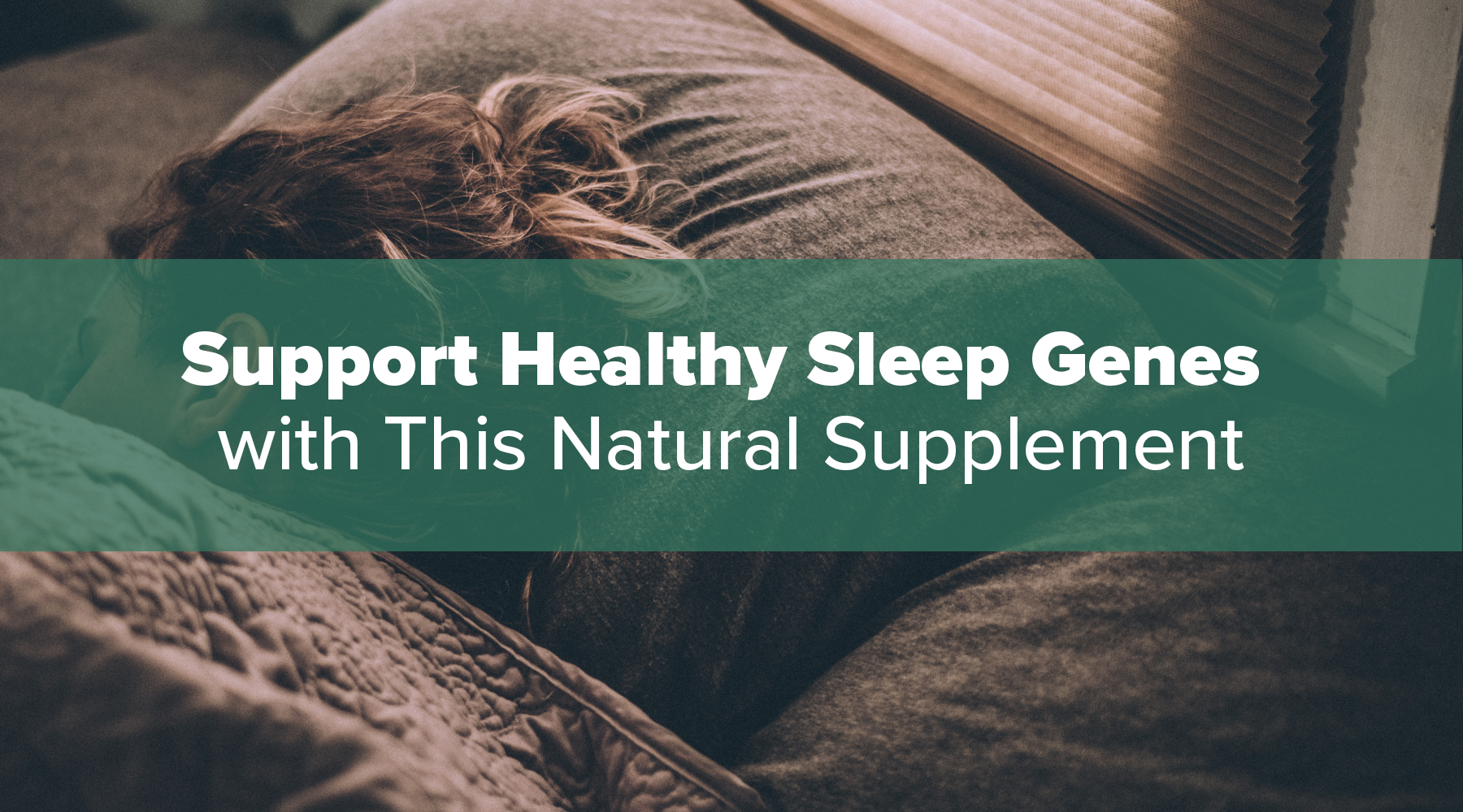 Support Healthy Sleep Genes with This Natural Supplement